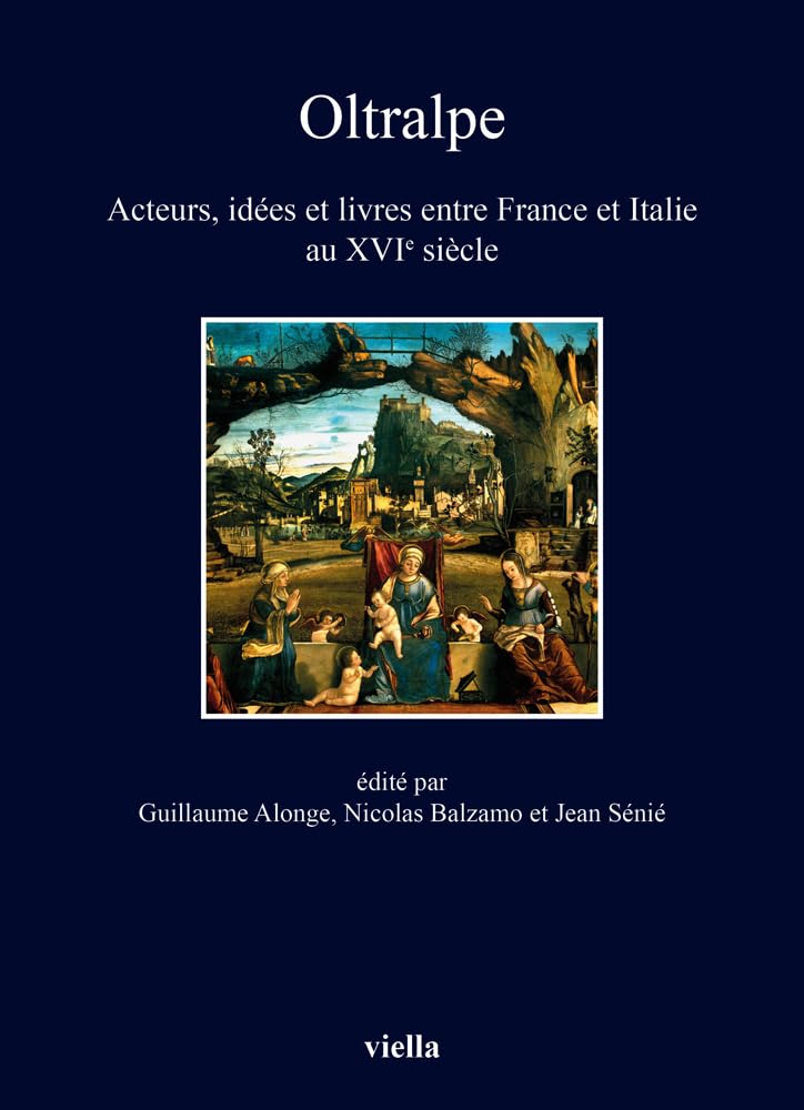 Oltralpe: Acteurs, Idees Et Livres Entre France Et Italie Au Xvie Siecle (I libri di Viella)