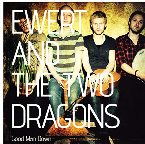 Ewert And The Two Dragons - Good Man Down