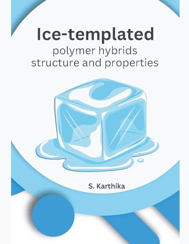 Ice-templated polymer hybrids structure and properties