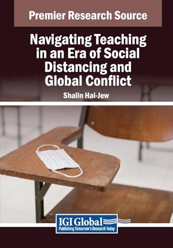 Navigating Teaching in an Era of Social Distancing and Global Conflict (Advances in Educational Technologies and Instructional Design)