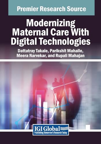 Modernizing Maternal Care With Digital Technologies (Advances in Medical Technologies and Clinical Practice)