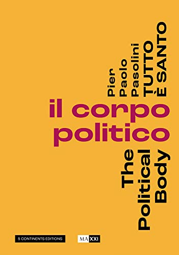 Pier Pasolini Everything Is Sacred: The Political Body