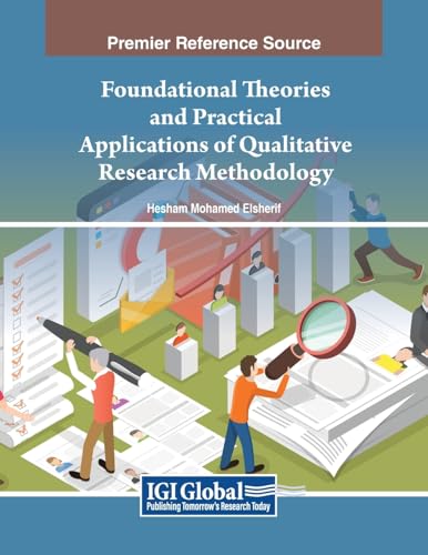 Foundational Theories and Practical Applications of Qualitative Research Methodology (Advances in Library and Information Science)