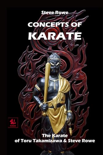 Concepts of Karate: The Karate of Toru Takamizawa & Steve Rowe (The Budo Classics)