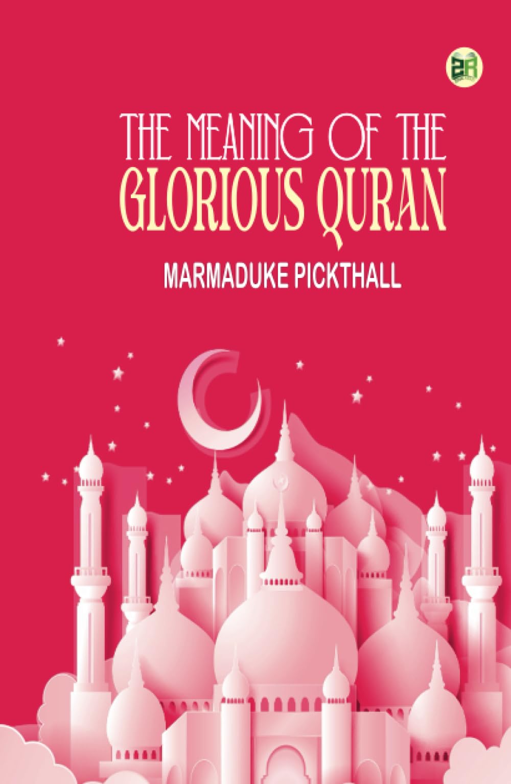 The Meaning of the Glorious Quran