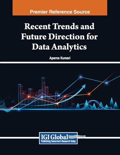 Recent Trends and Future Direction for Data Analytics (Advances in Systems Analysis, Software Engineering, and High Performance Computing)