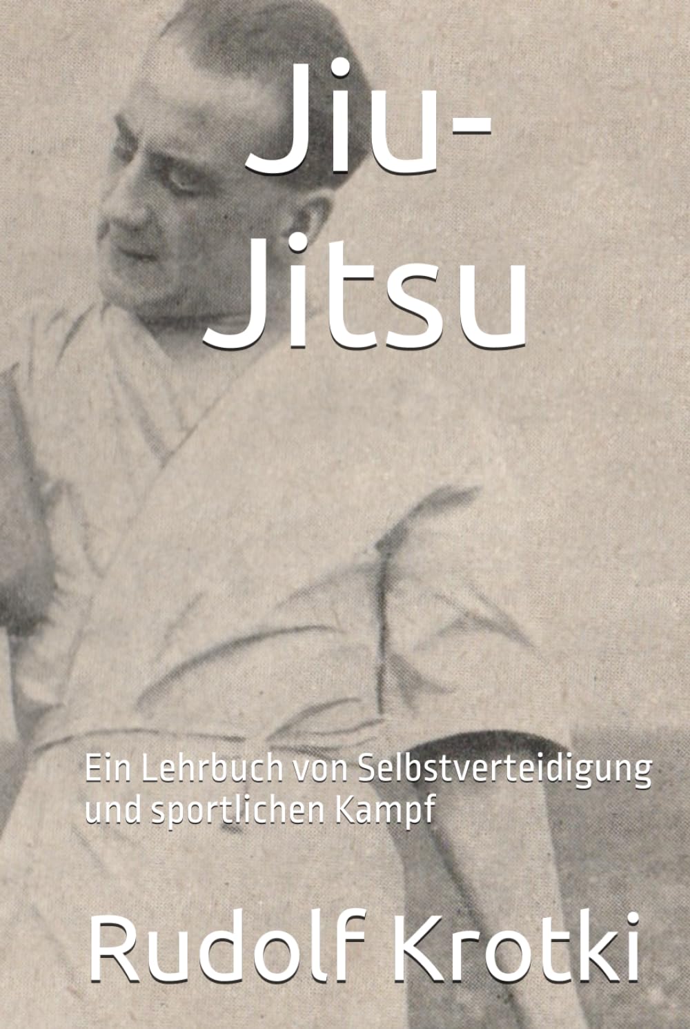 Jiu-Jitsu: Ein Lehrbuch von Selbstverteidigung und sportlichen Kampf