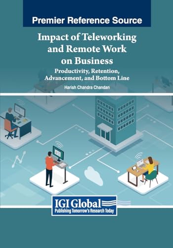 Impact of Teleworking and Remote Work on Business: Productivity, Retention, Advancement, and Bottom Line (Advances in Marketing, Customer Relationship Management, and E-Services)