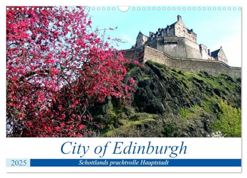 City of Edinburgh - Schottlands prachtvolle Hauptstadt (Wandkalender 2025 DIN A3 quer), CALVENDO Monatskalender: Sehenswürdigkeiten von Edinburgh