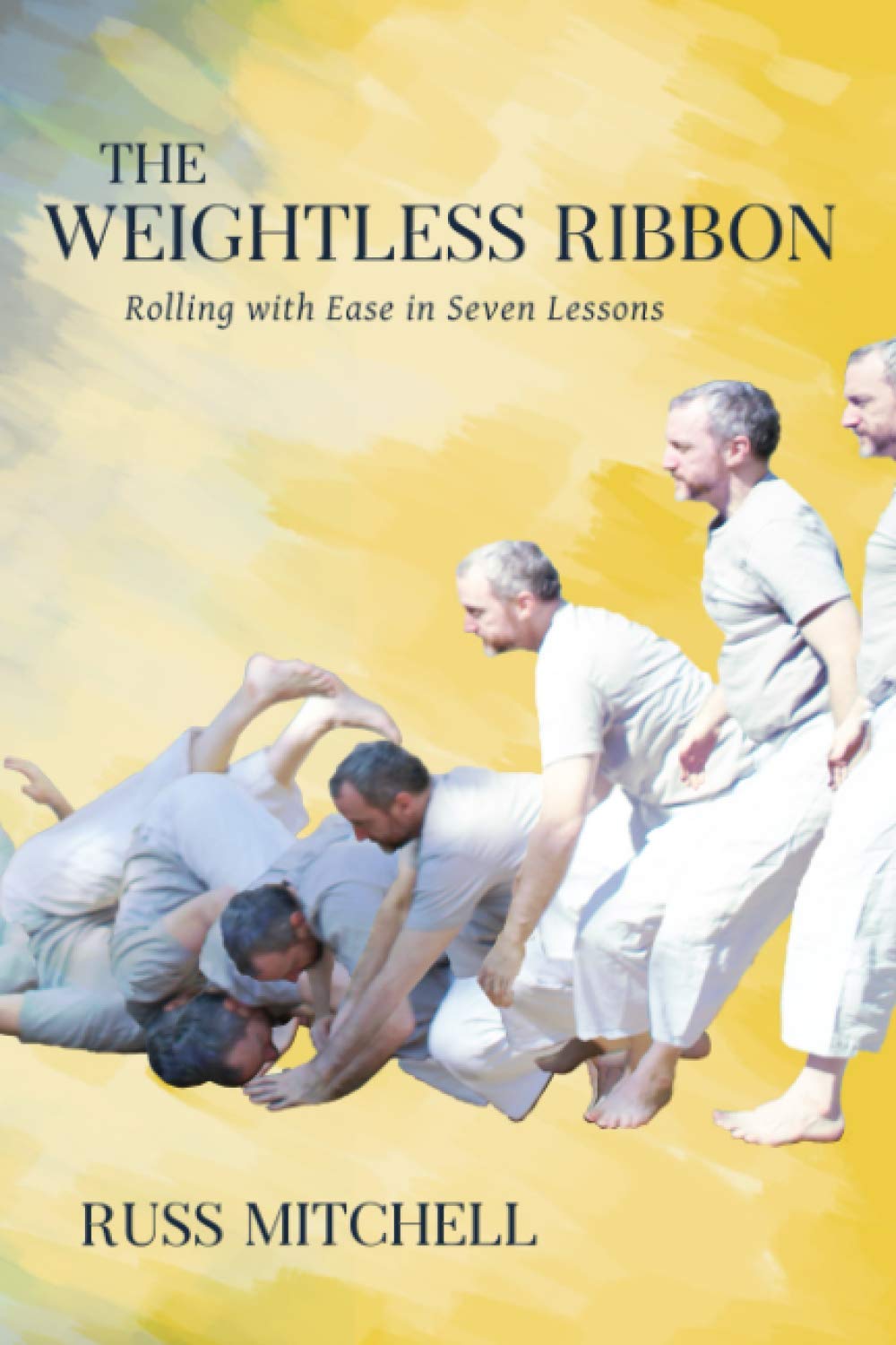 The Weightless Ribbon: Rolling with Ease in Seven Lessons (Live Better With the Feldenkrais Method)