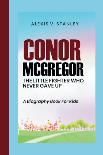 CONOR MCGREGOR: The Little Fighter Who Never Gave Up: (A Biography Book For Kids)