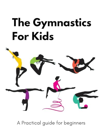 Gymnastics For kids Guide 2024: Skills Development Sheet | Physical Conditioning | Mental preparation And More ...