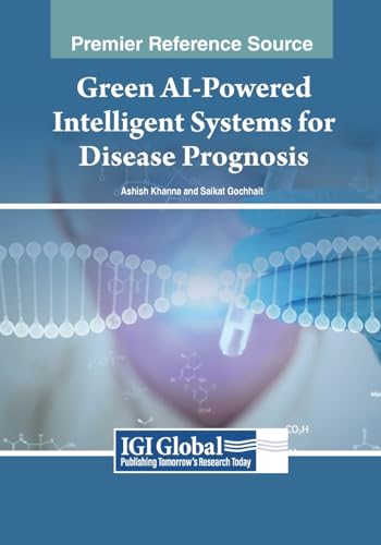 Green AI-Powered Intelligent Systems for Disease Prognosis (Advances in Medical Diagnosis, Treatment, and Care)