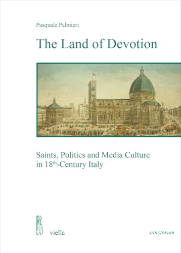 The land of devotion. Saints, politics and media culture in 18th-century Italy (Sanctorum. Scritture, pratiche, immagini)