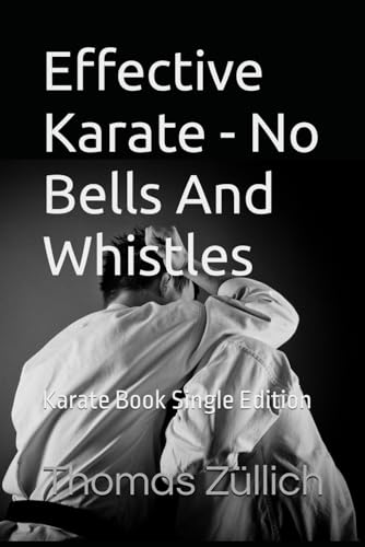 Effective Karate - No Bells And Whistles: Karate Book Single Edition