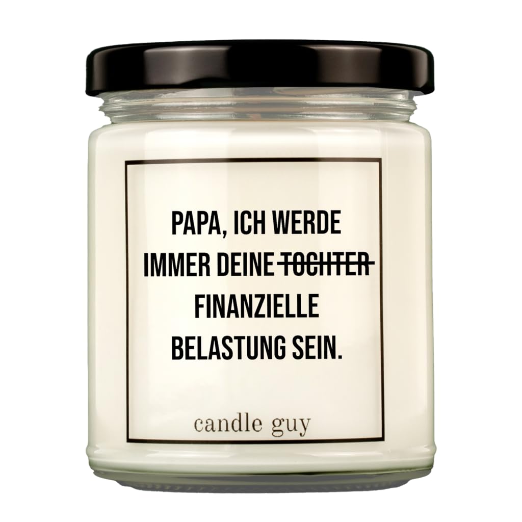 candle guy Duftkerze | Papa, ich werde immer deine Tochter finanzielle Belastung sein. | Handgemacht aus 100% Sojawachs | 70 Stunden Brenndauer