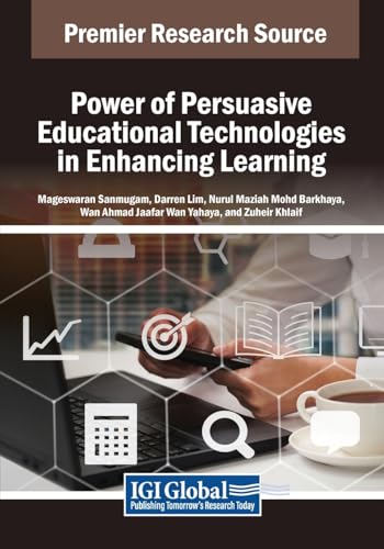 Power of Persuasive Educational Technologies in Enhancing Learning (Advances in Educational Technologies and Instructional Design)