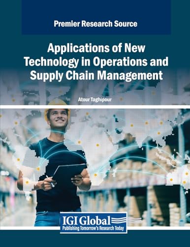 Applications of New Technology in Operations and Supply Chain Management (Advances in Logistics, Operations, and Management Science)