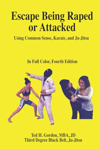 Escape Being Raped or Attacked: Using Common Sense, Karate, and Ju-Jitsu