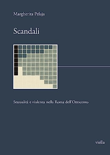 Scandali. Sessualità e violenza nella Roma dell'Ottocento (I libri di Biblink)