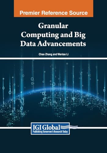 Granular Computing and Big Data Advancements (Advances in Systems Analysis, Software Engineering, and High Performance Computing)