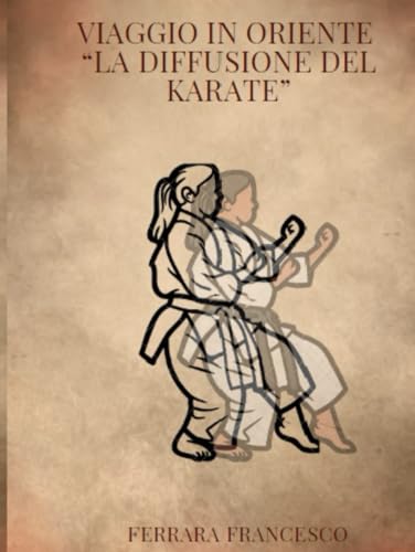 VIAGGIO IN ORIENTE: “LA DIFFUSIONE DEL KARATE”