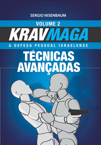 Krav Maga Técnicas Avançadas: A Defesa Pessoal Israelense - Volume 2