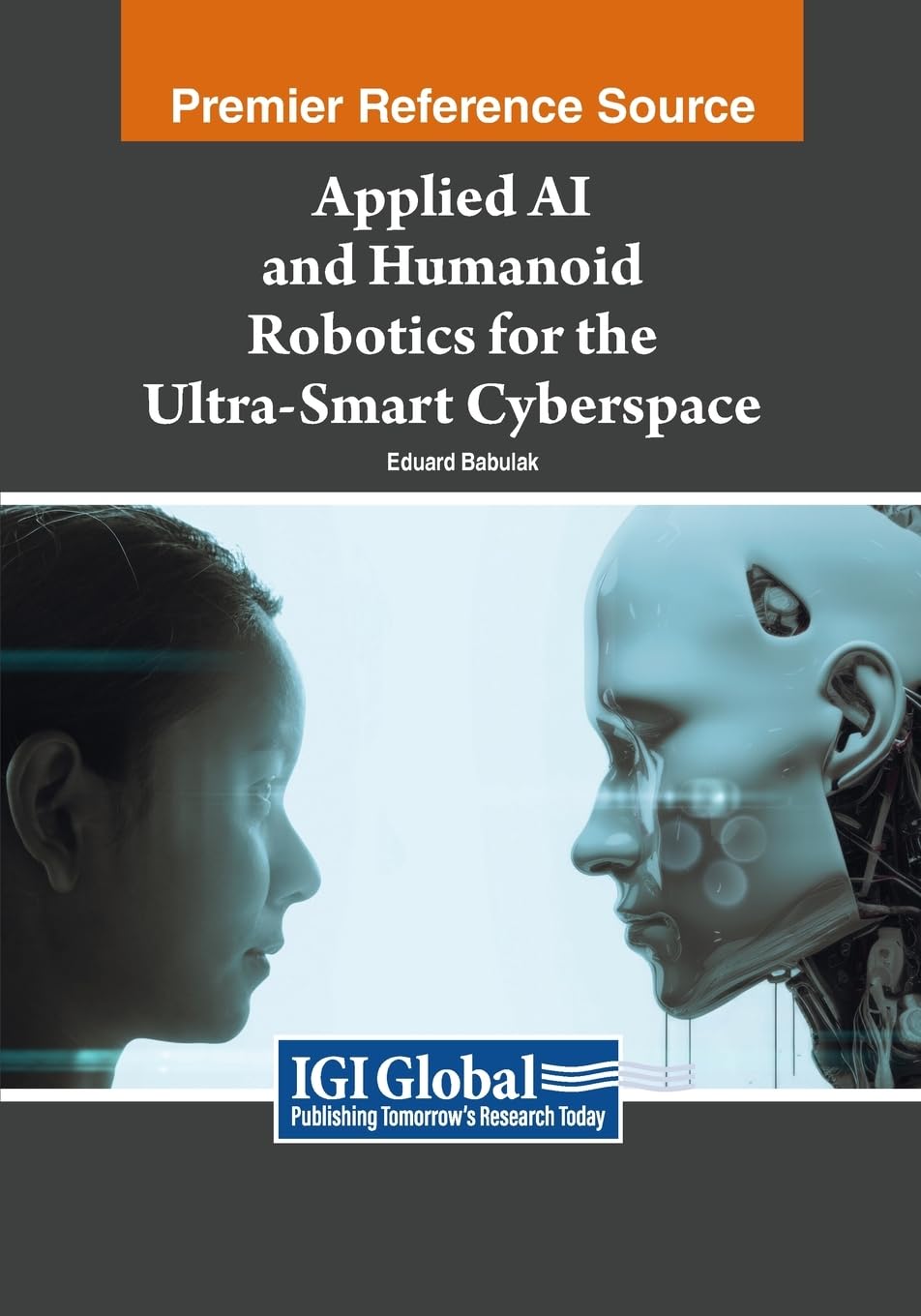 Applied AI and Humanoid Robotics for the Ultra-Smart Cyberspace (Advances in Computational Intelligence and Robotics)