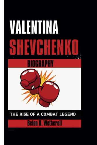 VALENTINA SHEVCHENKO BIOGRAPHY: The Rise of a Combat Legend