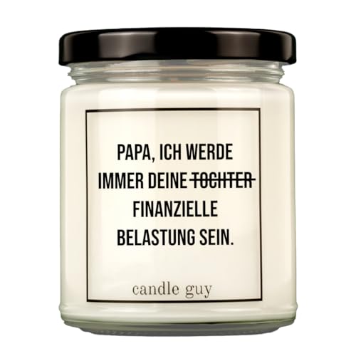 candle guy Duftkerze | Papa, ich werde immer deine Tochter finanzielle Belastung sein. | Handgemacht aus 100% Sojawachs | 70 Stunden Brenndauer