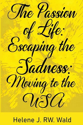 The Passion of Life: Escaping Sadness: Moving to the USA