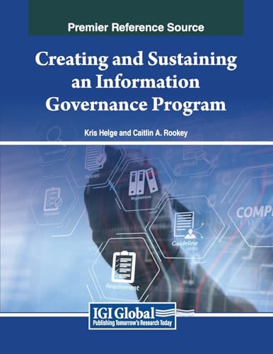 Creating and Sustaining an Information Governance Program (Advances in Information Quality and Management)