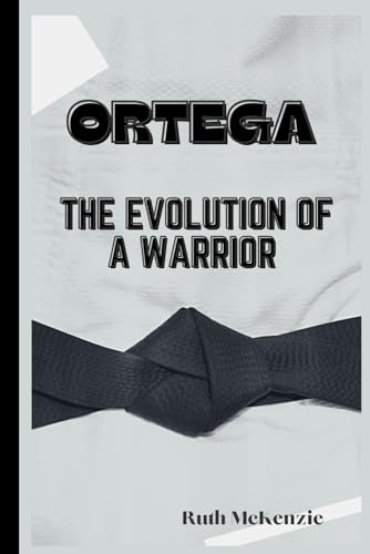 ORTEGA:: The Evolution of a Warrior